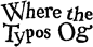 Where the Typos Og